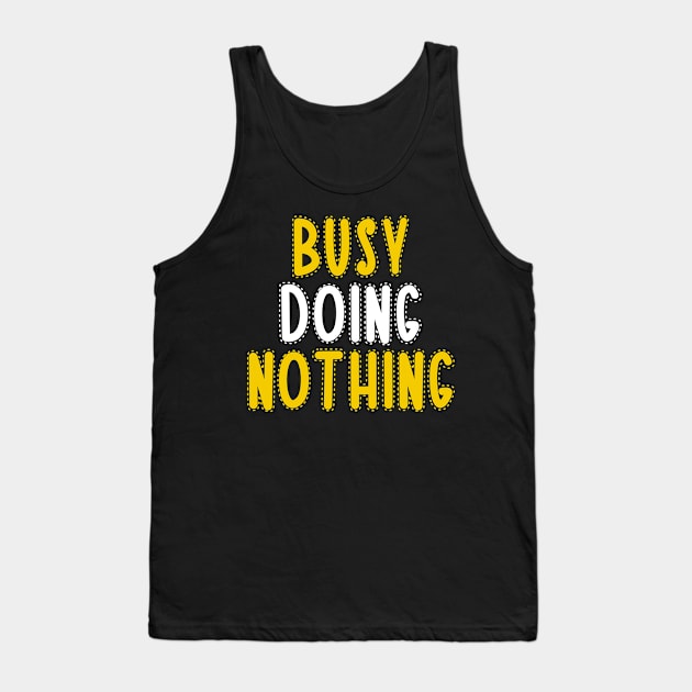 Busy doing nothing Tank Top by Dexter